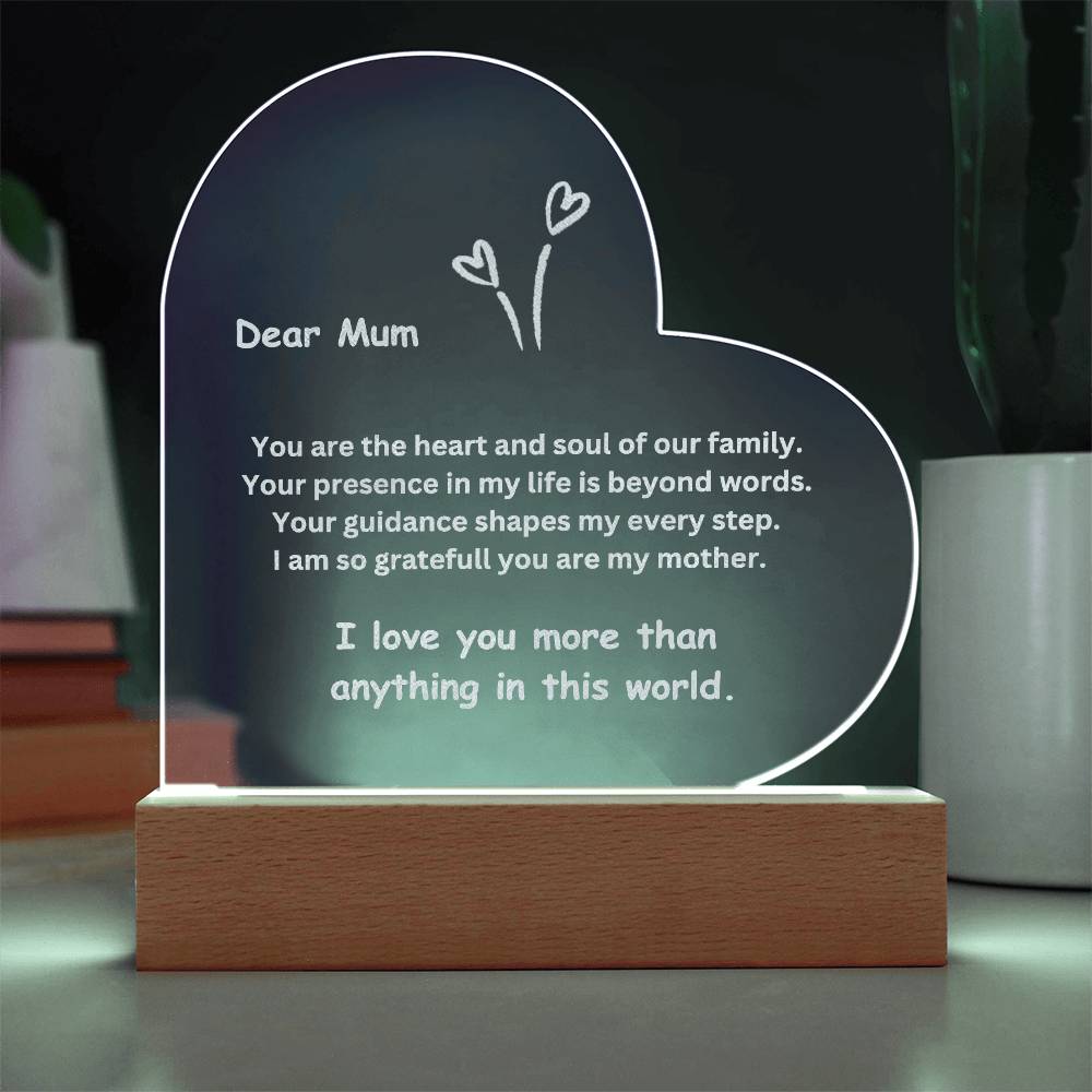 To Mum, You are the heart and soul of our family