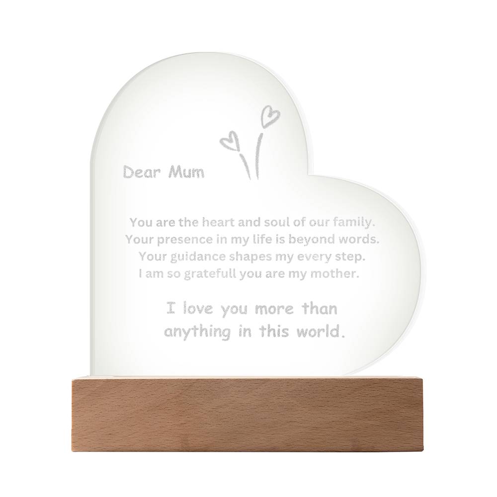 To Mum, You are the heart and soul of our family