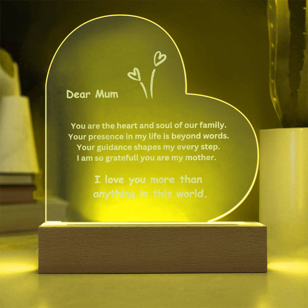 To Mum, You are the heart and soul of our family